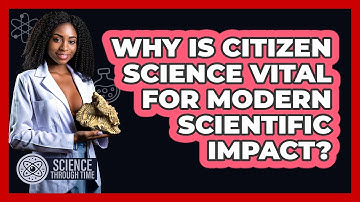 Why Is Citizen Science Vital For Modern Scientific Impact? - Science Through Time