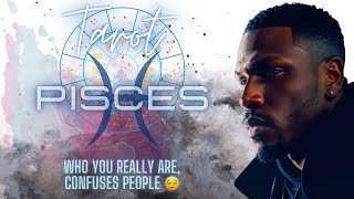 Pisces ♓  Who You Really Are, Confuses People