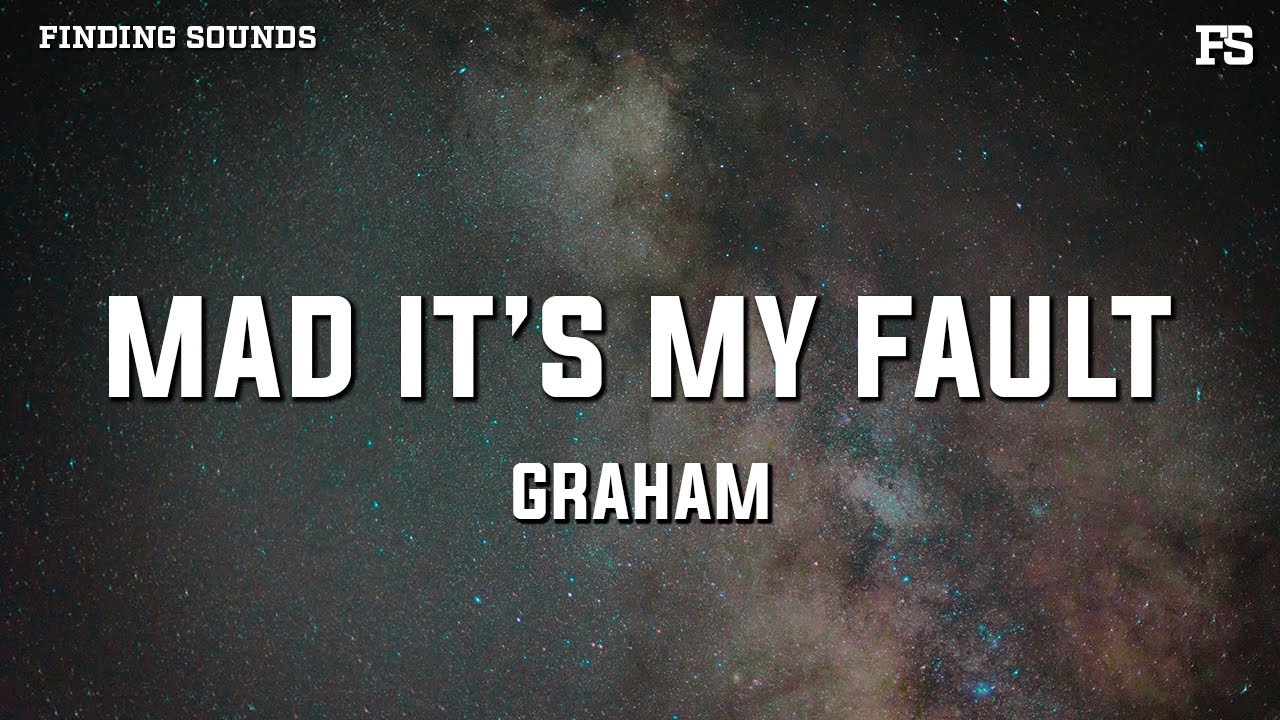 GRAHAM - Mad It’s My Fault (Remix) [Lyrics]