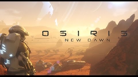 Osiris: New Dawn - First Look v:0.915