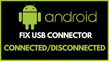 How To Fix Android System USB Connector Connected/Disconnected - 2024