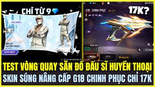 (Free Fire) TEST VÒNG QUAY SĂN GÓI ĐỒ ĐẤU SĨ HUYỀN THOẠI TRỞ LẠI, SKIN SÚNG NÂNG CẤP MỚI G18 CHỈ 17K