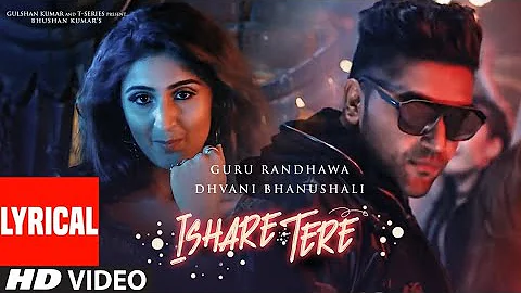 ISHARE TERE Song With Lyrics | Guru Randhawa, Dhvani Bhanushali | DirectorGifty | Bhushan Kumar