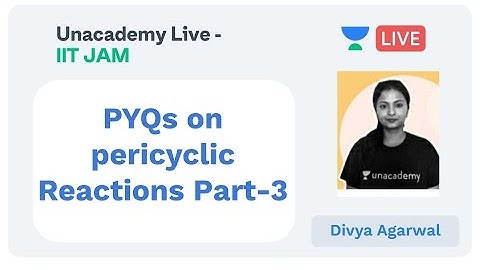 PYQs on pericyclic Reactions Part-3 | IIT JAM | Divya Agarwal | JAM 2020 | Unacademy Live - IIT JAM