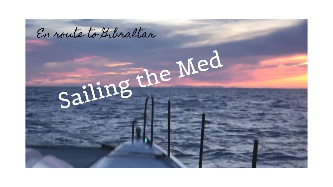 Ep 13. Sailing the Med towards Gibraltar.