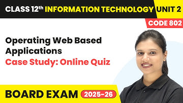 Case Study : Online Quiz - Operating Web Based Applications | Class 12 IT Unit 2 Code 802 Part B