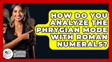 How Do You Analyze The Phrygian Mode With Roman Numerals? - Classical Serenade