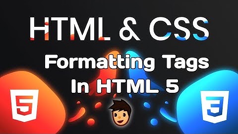 06 | Formatting Tags In HTML 5 | HTML Formatting Tags | Formatting text In HTML & CSS