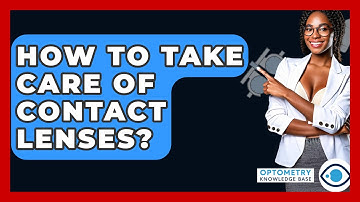 How To Take Care Of Contact Lenses? - Optometry Knowledge Base