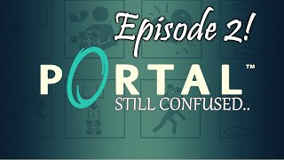 Portal Gameplay - Episode 2: STILL CONFUSED!