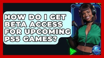 How Do I Get Beta Access For Upcoming PS5 Games? - Blue Button Gaming