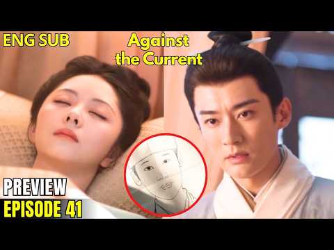 Against the Current Ep 41: Lin Jinqi Is Stunned Upon Discovering Clues to Lanxiang’s True Identity