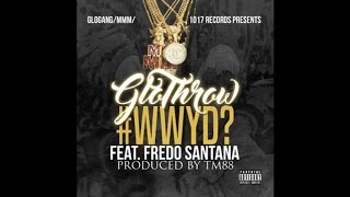 GloThrow - #WWYD- (Feat. Fredo Santana)