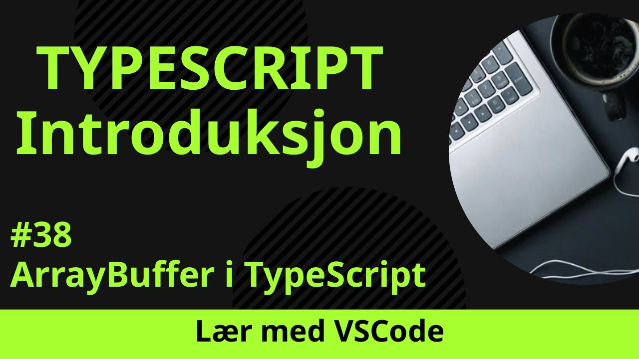 [Lær med VSCode] TypeScript for Nybegynnere #38 ArrayBuffer i ...