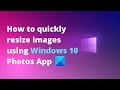 How to quickly resize images using Windows 10 Photos App