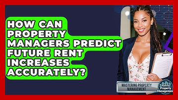 How Can Property Managers Predict Future Rent Increases Accurately? - Mastering Property Management