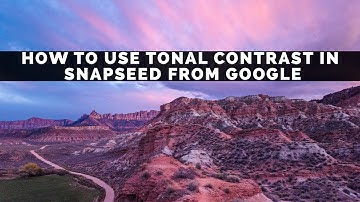 How To Use The Tonal Contrast Tool In Snapseed From Google