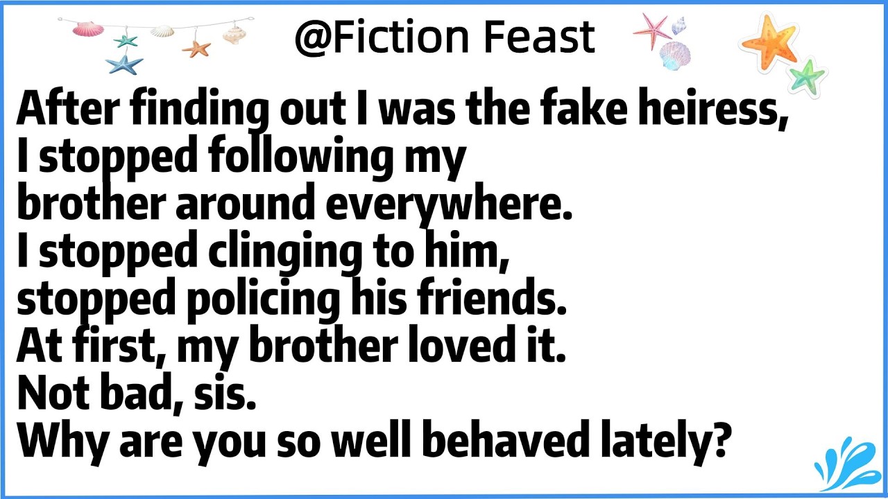 After finding out I was the fake heiress,I stopped following my brother around everywhere.I stopped