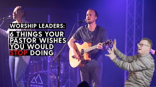 6 Things Worship Leaders Need to Stop Doing Now | Advice from a Lead Pastor