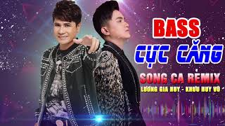 Lương Gia Huy Remix ft Khưu Huy Vũ 2020 | Song Ca Remix 2020 | BASS CỰC CĂNG | Việt Mix Hay Nhất
