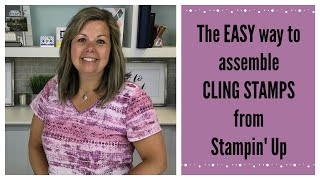The Easy Way To Assemble Cling Stamps from Stampin’ Up