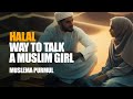 The halal way to talk to a muslim girl  muslima purmul