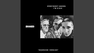 Video thumbnail of "SHAED - Everybody Knows I'm High (bedroom Version)"
