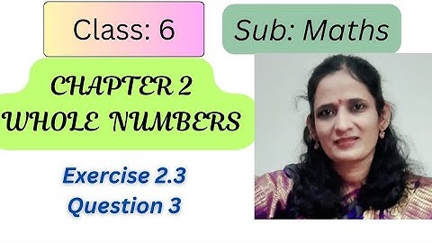 CLASS:6/CHAPTER; 2/ EX: 2.3/ Q.3/ WHOLE NUMBERS/ NEW NCERT