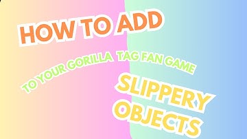 How to add Slippery Objects to your Gorilla Tag Fan Game!