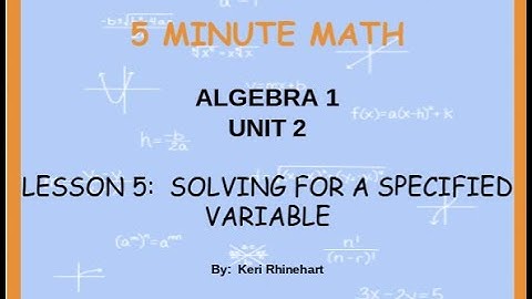 Algebra 1 Unit 2 Lesson 5 Solving for a Specified Variable