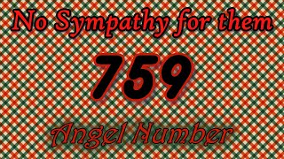 Angel Number 759 | They've Caused Too Many Issues | They Don't Deserve Your Sympathy