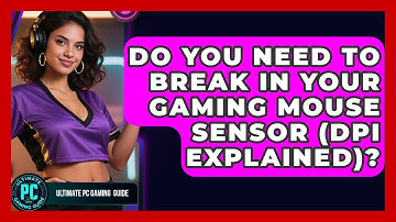 Do You Need To Break In Your Gaming Mouse Sensor (DPI Explained)? - Ultimate PC Gaming Guide