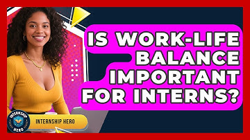 Is Work-life Balance Important For Interns? - Internship Hero