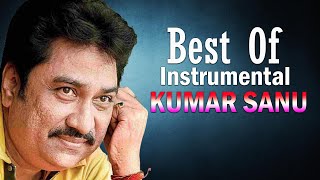 Best Of Kumar Sanu - Top 10 Bets Instrumental Songs - Soft Melody Music