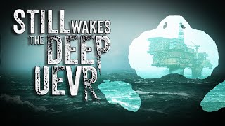 Still Wakes The Deep UEVR
