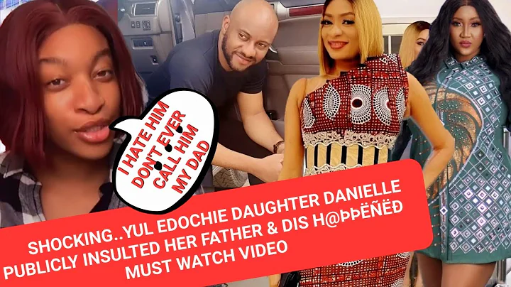 SHOCKING..YUL EDOCHIE DAUGHTER DANIELLE PUBLICLY INSULTED HER FATHER & DIS H@ÞÞËÑËĐ MUST WATCH VIDEO