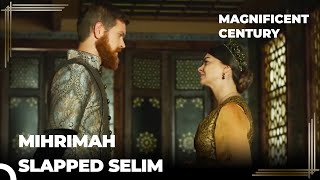 Mihrimah's Harsh Words For Selim | Magnificent Century