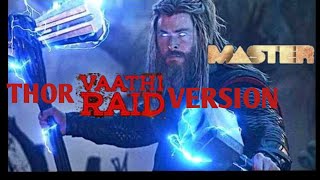 THOR VAATHI RAID VERSION || MASTER