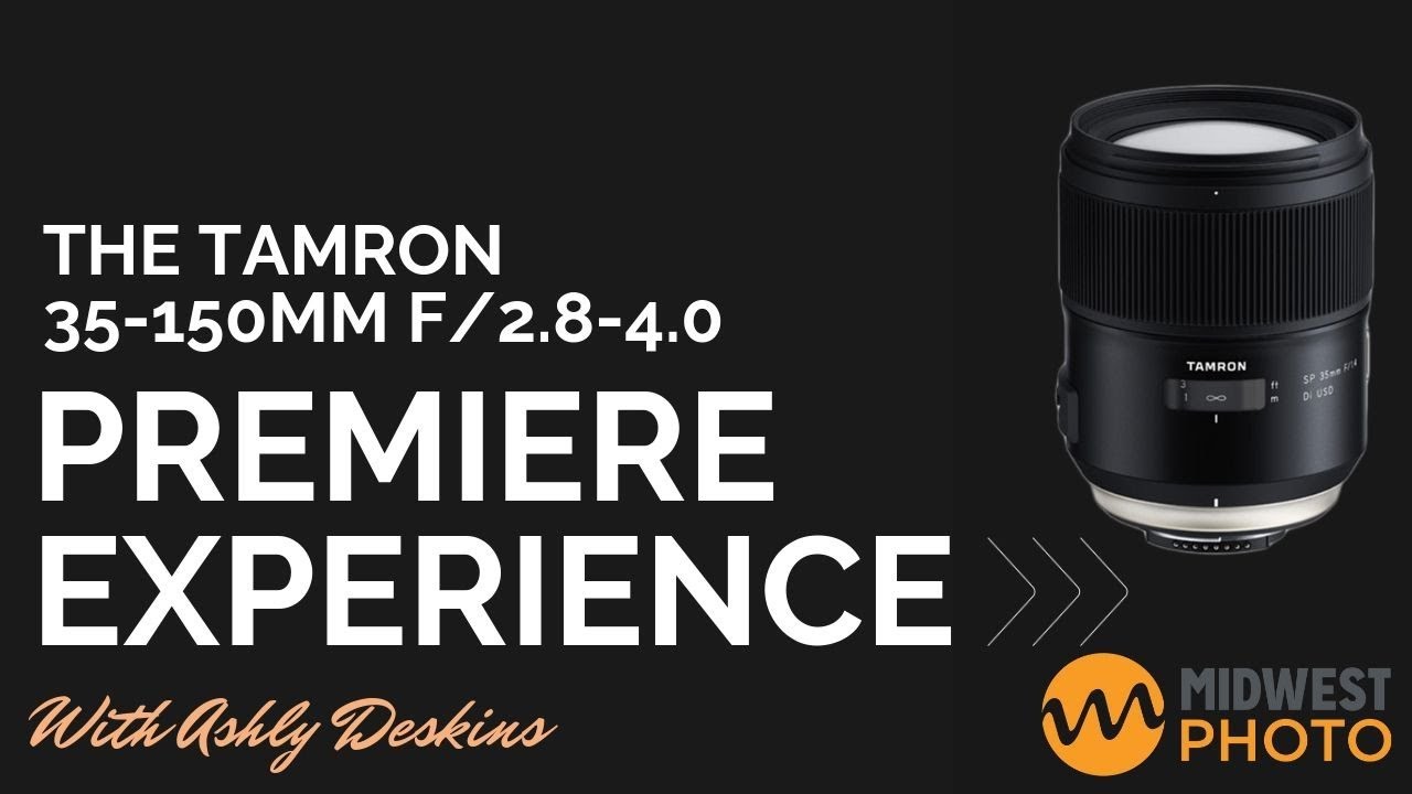 The Tamron 35 150mm F 2 8 4 Di Vc Osd Lens Premiere Experience By Ashly Deskins For Midwest Photo Youtube