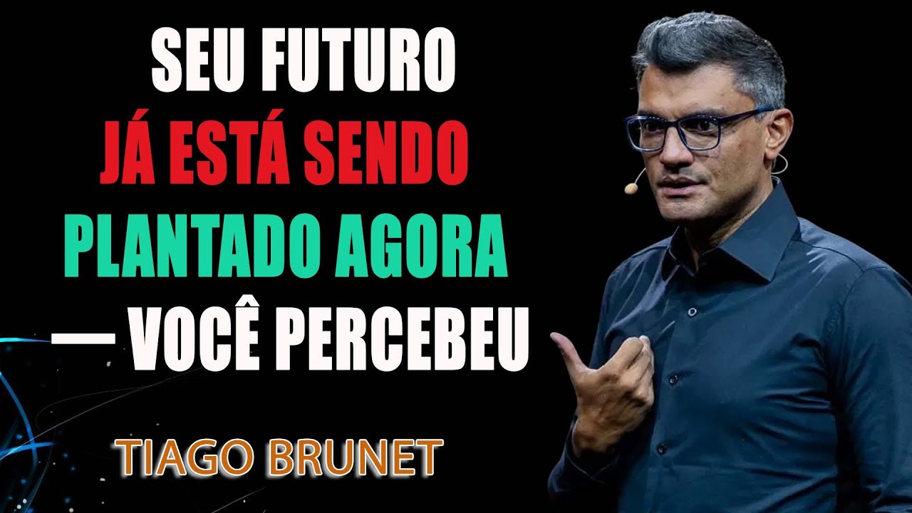 Seu Futuro Já Está Sendo Plantado Agora — Você Percebeu - Tiago Brunet