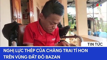 Nghị lực thép của chàng trai tí hon trên vùng đất đỏ Bazan  | BTV - TRUYỀN HÌNH BÌNH DƯƠNG