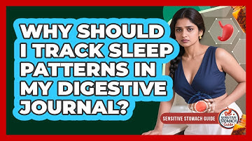 Why Should I Track Sleep Patterns In My Digestive Journal? - Sensitive Stomach Guide