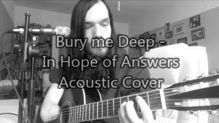 Bury me Deep - In Hope Of Answers Acoustic Cover