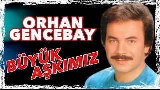 Büyük Aşkımız - Orhan Gencebay Resimi