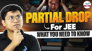 Partial Drop for JEE || What You Need to Know || Don