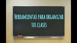 Herramientas para organizar tus clases