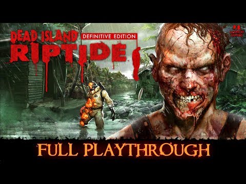 Dead Island Riptide : Definitive Edition |Full Playthrough| Gameplay Walkthrough No Commentary