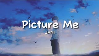 JANI - Picture Me (lyrics)