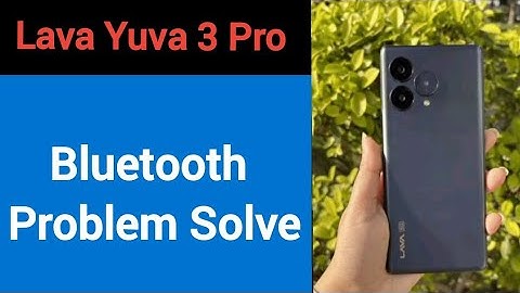 Lava Yuva 3 pro bluetooth problem solve kaise kare,How to fix bluetooth problem in Lava Yuva 3 pro