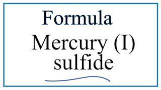 How to Write the Formula for Mercury (I) sulfide
